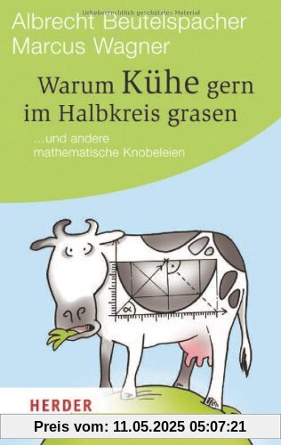 Warum Kühe gern im Halbkreis grasen: ... und andere mathematische Knobeleien (HERDER spektrum)