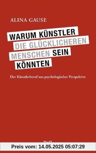 Warum Künstler die glücklicheren Menschen sein könnten: Der Künstlerberuf aus psychologischer Perspektive