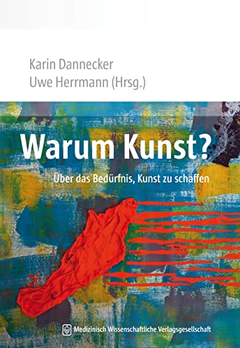 Warum Kunst?: Über das Bedürfnis, Kunst zu schaffen von MWV Medizinisch Wiss. Ver