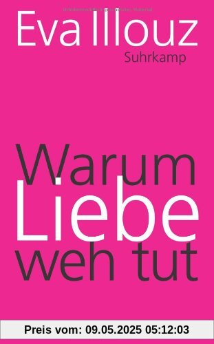 Warum Liebe weh tut: Eine soziologische Erklärung (suhrkamp taschenbuch)