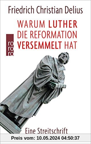 Warum Luther die Reformation versemmelt hat: Eine Streitschrift