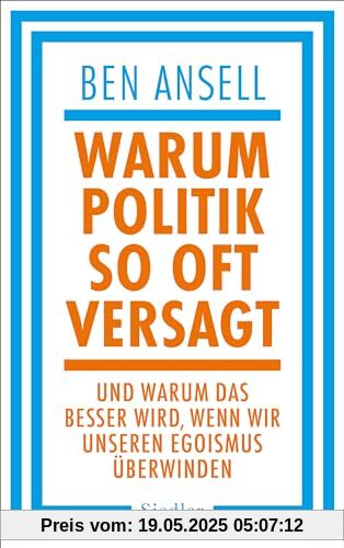 Warum Politik so oft versagt: Und warum das besser wird, wenn wir unseren Egoismus überwinden