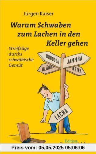 Warum Schwaben zum Lachen in den Keller gehen: Streifzüge durchs schwäbische Gemüt