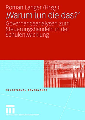 Warum Tun Die Das?: Governanceanalysen zum Steuerungshandeln in der Schulentwicklung (Educational Governance) (German Edition) (Educational Governance, 6, Band 6) von VS Verlag für Sozialwissenschaften