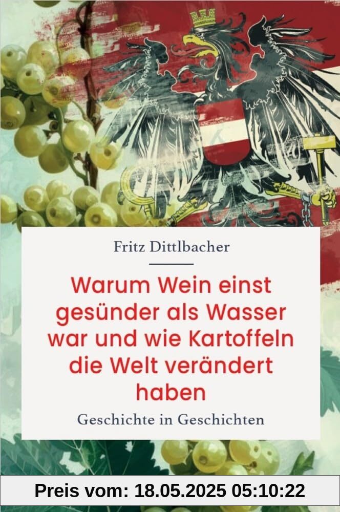 Warum Wein einst gesünder als Wasser war und wie Kartoffeln die Welt verändert haben: Geschichte in Geschichten