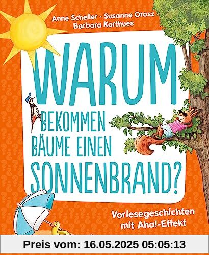 Warum bekommen Bäume einen Sonnenbrand?: Vorlesegeschichten mit Aha!-Effekt