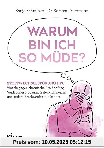 Warum bin ich so müde?: Stoffwechselstörung HPU – Was du gegen chronische Erschöpfung, Verdauungsprobleme, Gelenkschmerzen und andere Beschwerden tun kannst Warum bin ich so müde?: Stoffwechselstörung HPU – Was du gegen chronische Erschöpfung, Verdauungsprobleme, Gelenkschmerzen und andere Beschwerden tun kannst