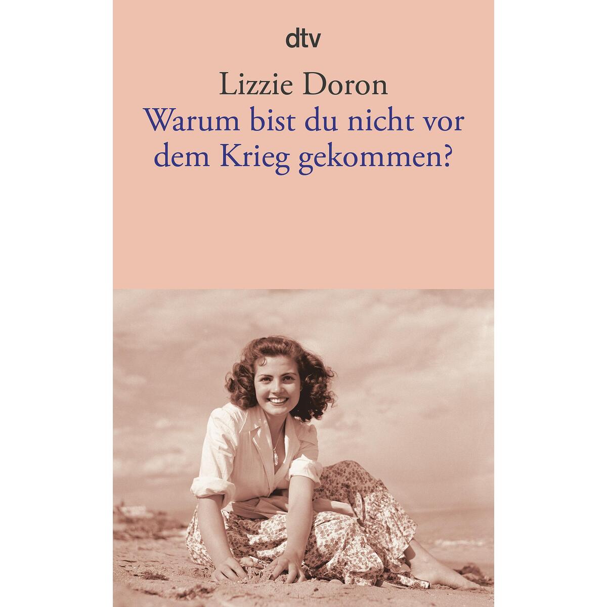 Warum bist du nicht vor dem Krieg gekommen? von dtv Verlagsgesellschaft