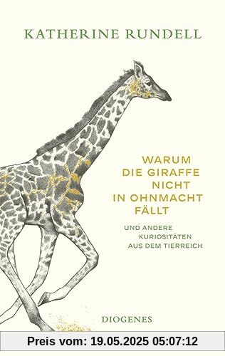 Warum die Giraffe nicht in Ohnmacht fällt: und andere Kuriositäten aus dem Tierreich Warum die Giraffe nicht in Ohnmacht fällt: und andere Kuriositäten aus dem Tierreich