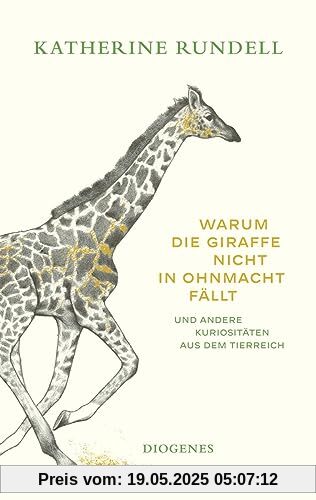 Warum die Giraffe nicht in Ohnmacht fällt: und andere Kuriositäten aus dem Tierreich