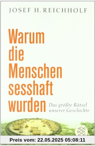 Warum die Menschen sesshaft wurden: Das größte Rätsel unserer Geschichte