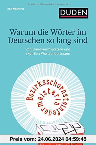 Warum die Wörter im Deutschen so lang sind: Von Bandwurmwörtern und skurrilen Wortschöpfungen