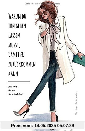 Warum du ihn gehen lassen musst, damit er zurückkommen kann: Und wie du es durchstehst Warum du ihn gehen lassen musst, damit er zurückkommen kann: Und wie du es durchstehst