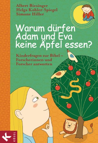 Warum dürfen Adam und Eva keine Äpfel essen?: Kinderfragen zur Bibel - Forscherinnen und Forscher antworten (Albert Biesinger, Band 3) Warum dürfen Adam und Eva keine Äpfel essen?: Kinderfragen zur Bibel - Forscherinnen und Forscher antworten (Albert Biesinger, Band 3)