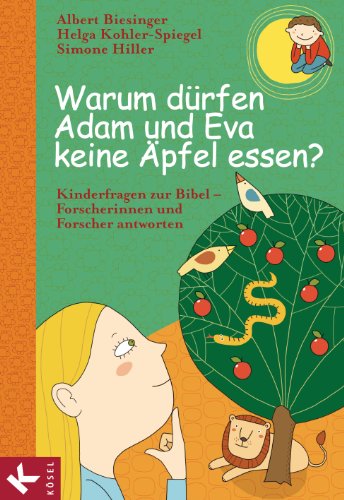 Warum dürfen Adam und Eva keine Äpfel essen?: Kinderfragen zur Bibel - Forscherinnen und Forscher antworten (Albert Biesinger, Band 3)