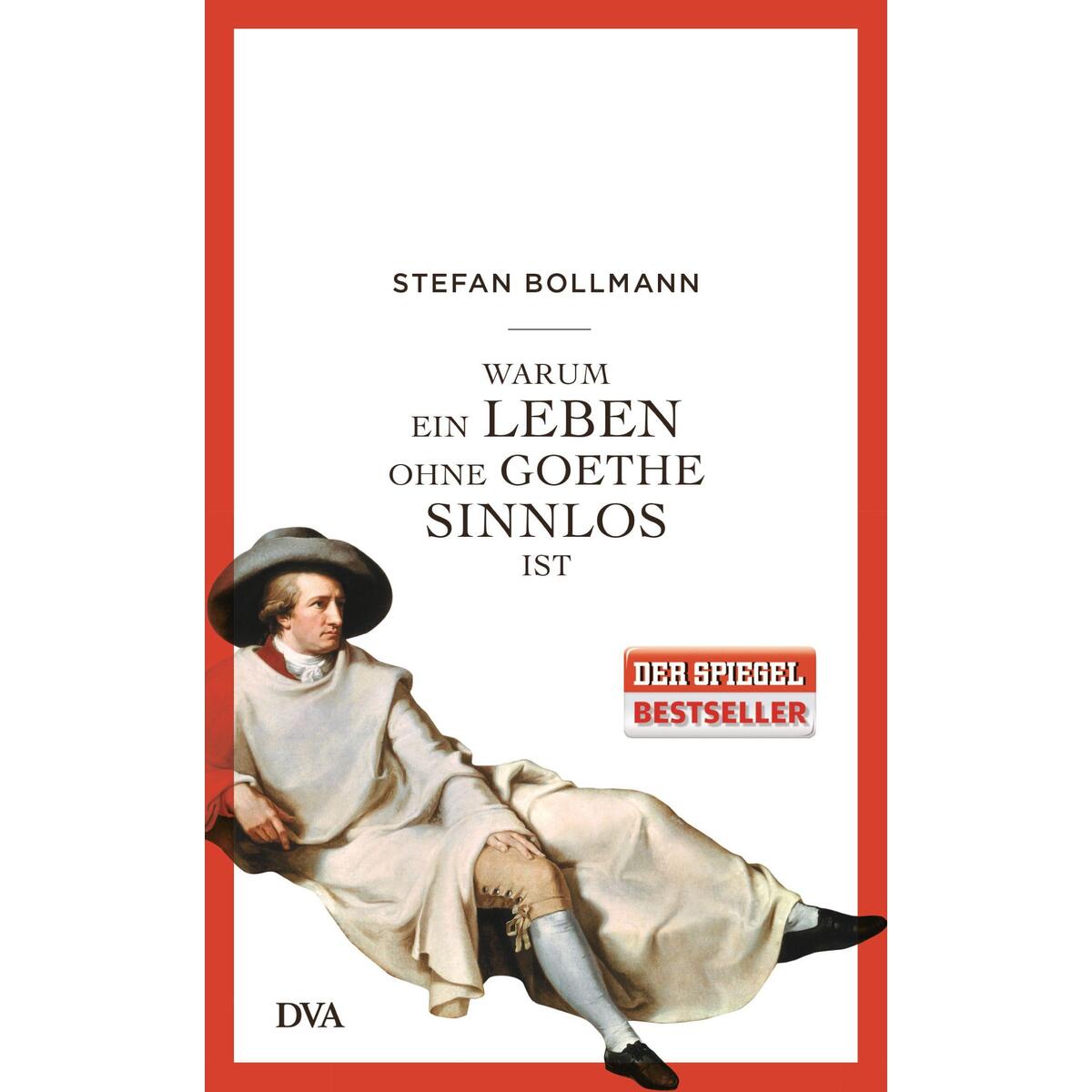 Warum ein Leben ohne Goethe sinnlos ist von DVA Dt.Verlags-Anstalt