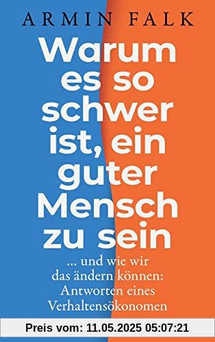 Warum es so schwer ist, ein guter Mensch zu sein: …und wie wir das ändern können: Antworten eines Verhaltensökonomen