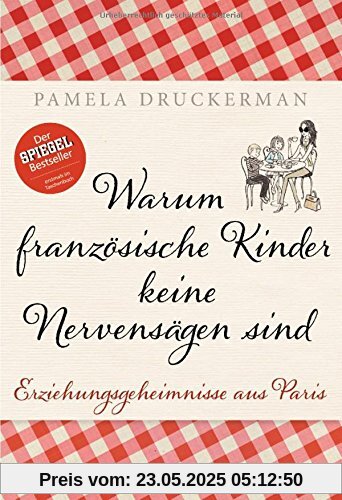 Warum französische Kinder keine Nervensägen sind: Erziehungsgeheimnisse aus Paris Warum französische Kinder keine Nervensägen sind: Erziehungsgeheimnisse aus Paris