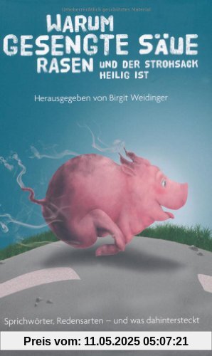 Warum gesengte Säue rasen und der Strohsack heilig ist: Sprichwörter, Redensarten - und was dahinter steckt Warum gesengte Säue rasen und der Strohsack heilig ist: Sprichwörter, Redensarten - und was dahinter steckt