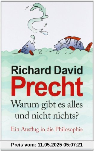 Warum gibt es alles und nicht nichts?: Ein Ausflug in die Philosophie