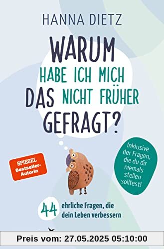 Warum habe ich mich das nicht früher gefragt?: 44 ehrliche Fragen, die dein Leben verbessern Warum habe ich mich das nicht früher gefragt?: 44 ehrliche Fragen, die dein Leben verbessern