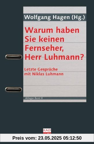 Warum haben Sie keinen Fernseher, Herr Luhmann?: Letzte Gespräche mit Niklas Luhmann