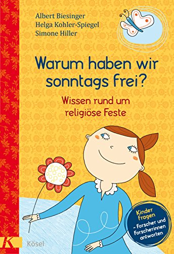 Warum haben wir sonntags frei?: Wissen rund um religiöse Feste. - Kinder fragen - Forscherinnen und Forscher antworten (Albert Biesinger, Band 5)