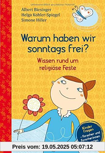 Warum haben wir sonntags frei?: Wissen rund um religiöse Feste.  - Kinder fragen - Forscherinnen und Forscher antworten