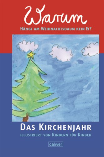 Warum hängt am Weihnachtsbaum kein Ei?: Das Kirchenjahr illustriert von Kindern für Kinder (Calwer Geschenkhefte)