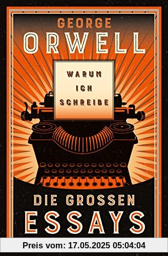 Warum ich schreibe. Die großen Essays: Neu übersetzt von Heike Holtsch. »Fast alles, was man über Politik wissen muss, steht meiner Ansicht nach bei George Orwell.« Harald Martenstein