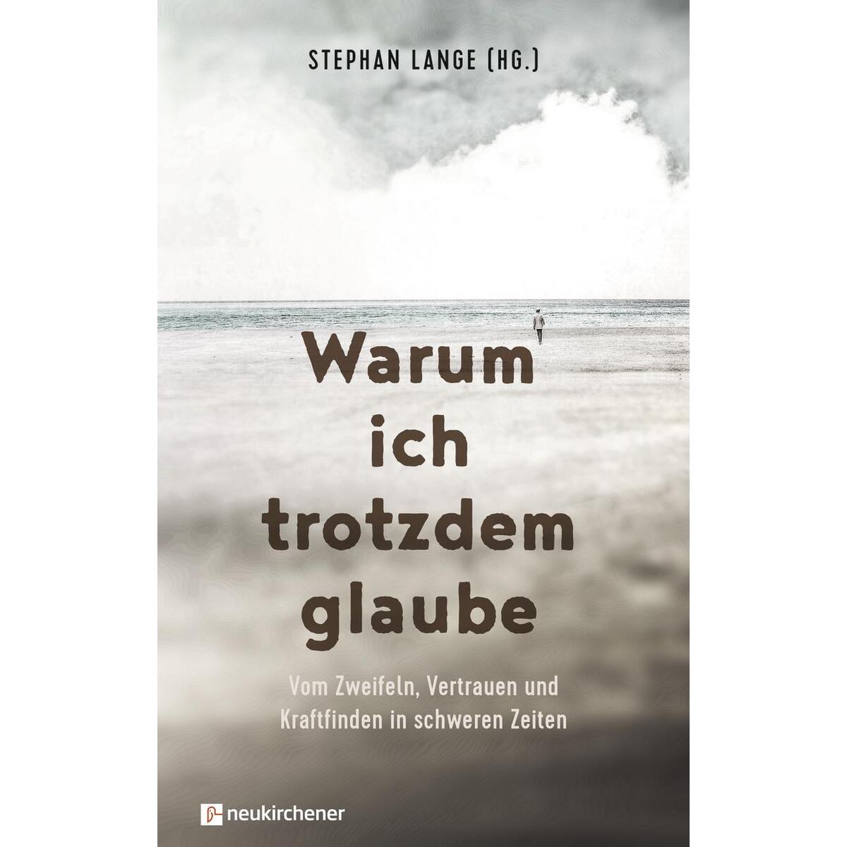 Warum ich trotzdem glaube Warum ich trotzdem glaube von Neukirchener Verlag