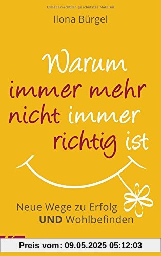 Warum immer mehr nicht immer richtig ist: Neue Wege zu Erfolg und Wohlbefinden