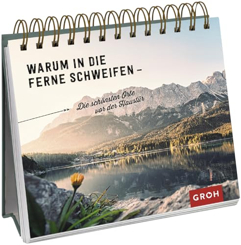 Warum in die Ferne schweifen - Die schönsten Orte vor der Haustür (Geschenke für alle, die gerne reisen und die Welt entdecken)