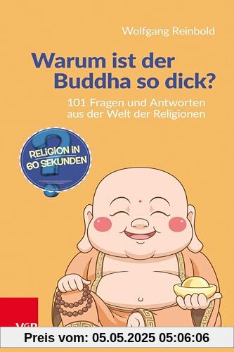 Warum ist der Buddha so dick?: 101 Fragen und Antworten aus der Welt der Religionen Warum ist der Buddha so dick?: 101 Fragen und Antworten aus der Welt der Religionen