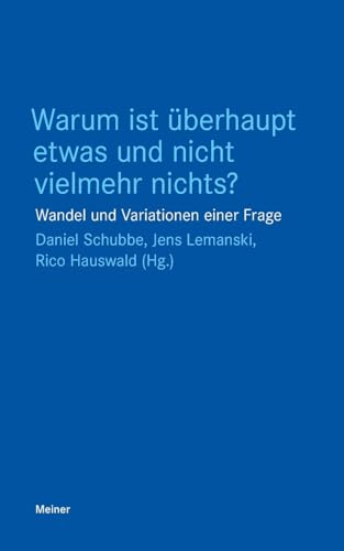 Warum ist überhaupt etwas und nicht vielmehr nichts?: Wandel und Variationen einer Frage (Blaue Reihe) Warum ist überhaupt etwas und nicht vielmehr nichts?: Wandel und Variationen einer Frage (Blaue Reihe) von Meiner, F