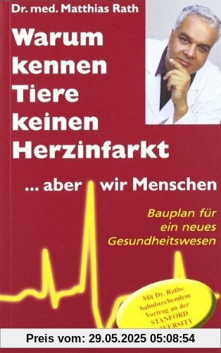 Warum kennen Tiere keine Herzinfarkt ... aber wir Menschen: Bauplan für ein neues Gesundheitswesen