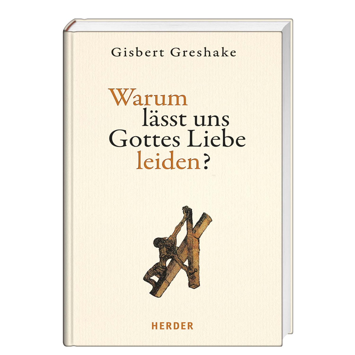 Warum lässt uns Gottes Liebe leiden von Herder Verlag GmbH