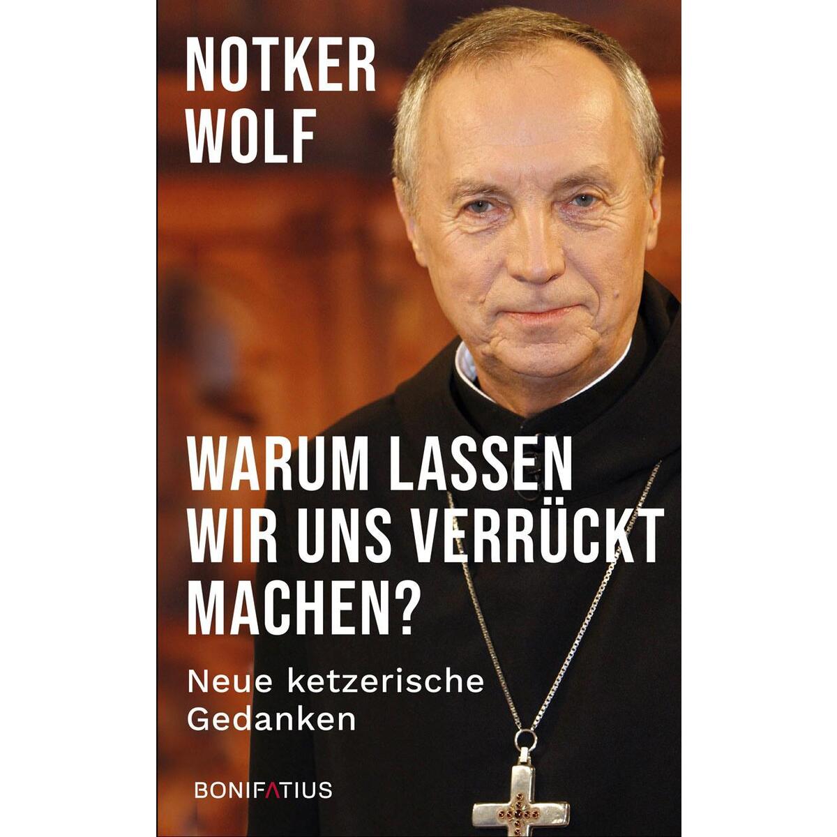 Warum lassen wir uns verrückt machen? Warum lassen wir uns verrückt machen? von Bonifatius GmbH