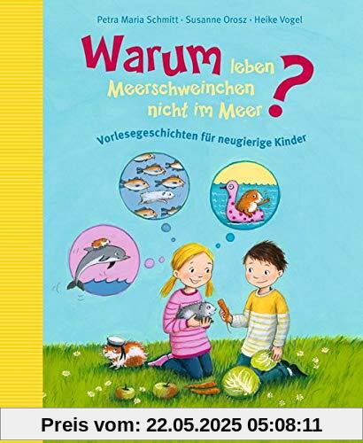 Warum leben Meerschweinchen nicht im Meer?: Vorlesegeschichten für neugierige Kinder