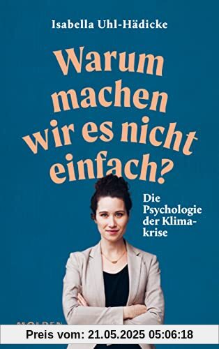 Warum machen wir es nicht einfach? Die Psychologie der Klimakrise Warum machen wir es nicht einfach? Die Psychologie der Klimakrise