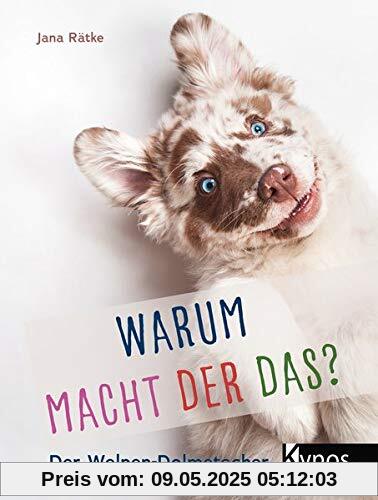 Warum macht der das?: Der Welpen-Dolmetscher
