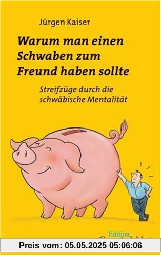 Warum man einen Schwaben zum Freund haben sollte: Streifzüge durch die schwäbische Mentalität