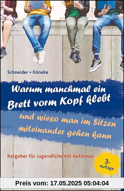 Warum manchmal ein Brett vorm Kopf klebt und wieso man im Sitzen miteinander gehen kann: Ratgeber für Jugendliche mit Autismus Warum manchmal ein Brett vorm Kopf klebt und wieso man im Sitzen miteinander gehen kann: Ratgeber für Jugendliche mit Autismus