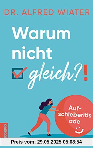 Warum nicht gleich?!: Aufschieberitis ade