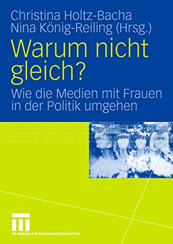 Warum nicht gleich?: Wie die Medien mit Frauen in der Politik umgehen von VS Verlag für Sozialwissenschaften