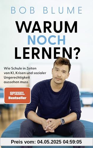 Warum noch lernen?: Wie Schule in Zeiten von KI, Krisen und sozialer Ungerechtigkeit aussehen muss - Der SPIEGEL-Bestseller vom Podcaster und Bildungsinfluencer @netzlehrer