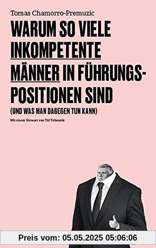 Warum so viele inkompetente Männer in Führungspositionen sind: (und was man dagegen tun kann)