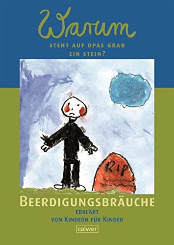 Warum steht auf Opas Grab ein Stein?: Beerdigungsbräuche erklärt von Kindern für Kinder (Calwer Geschenkhefte)