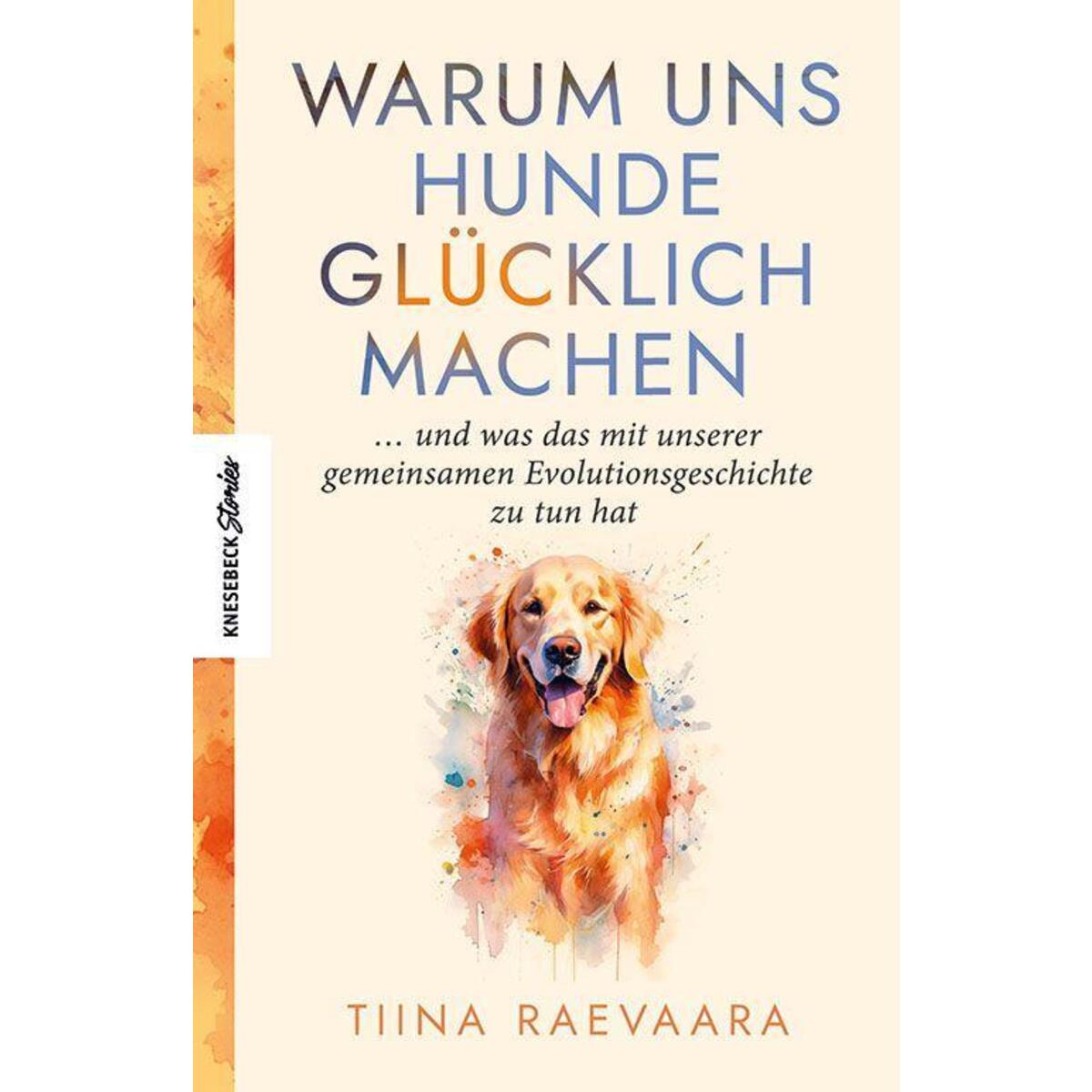 Warum uns Hunde glücklich machen von Knesebeck Von Dem GmbH