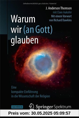Warum wir (an Gott) glauben: Eine kompakte Einführung in die Wissenschaft der Religion